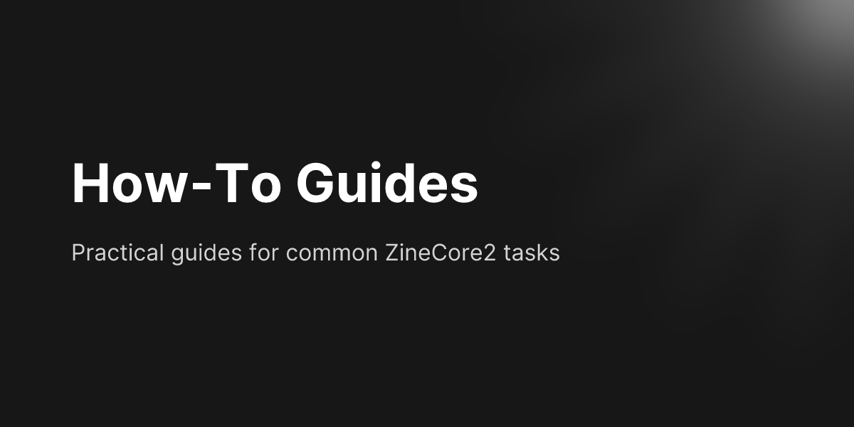 How-To Guides - ZineCore2