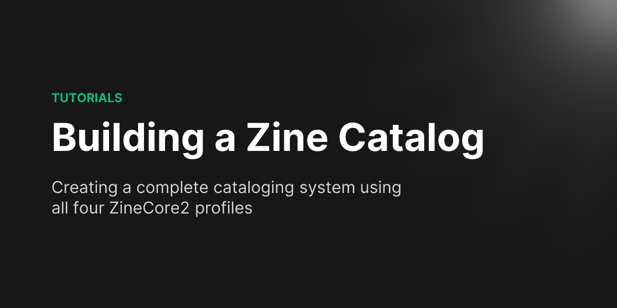 Building a Zine Catalog - ZineCore2